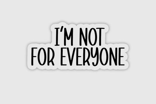 I’M NOT FOR EVERYONE 2.5" Waterproof Sticker